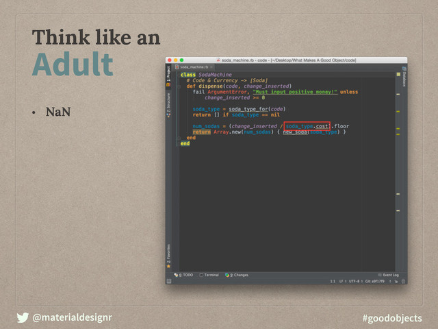 @materialdesignr #goodobjects
Think like an
Adult
• NaN 
