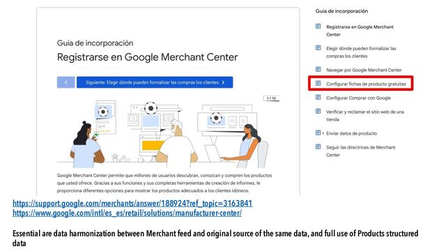 https://support.google.com/merchants/answer/188924?ref_topic=3163841
https://www.google.com/intl/es_es/retail/solutions/manufacturer-center/
Essential are data harmonization between Merchant feed and original source of the same data, and full use of Products structured
data
