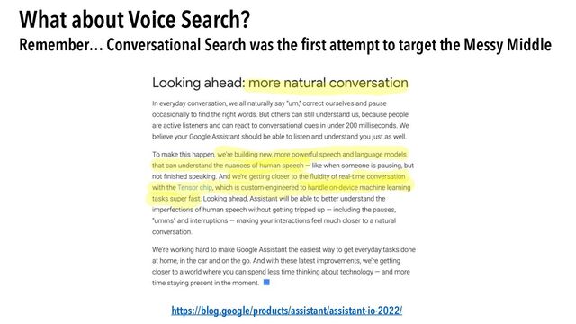 What about Voice Search?
Remember… Conversational Search was the first attempt to target the Messy Middle
https://blog.google/products/assistant/assistant-io-2022/
