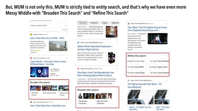 But, MUM is not only this. MUM is strictly tied to entity search, and that's why we have even more
Messy Middle with ”Broaden This Search” and “Refine This Search”
