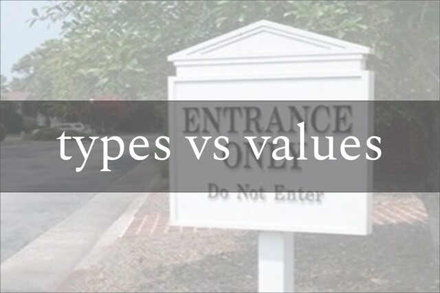 types vs values
