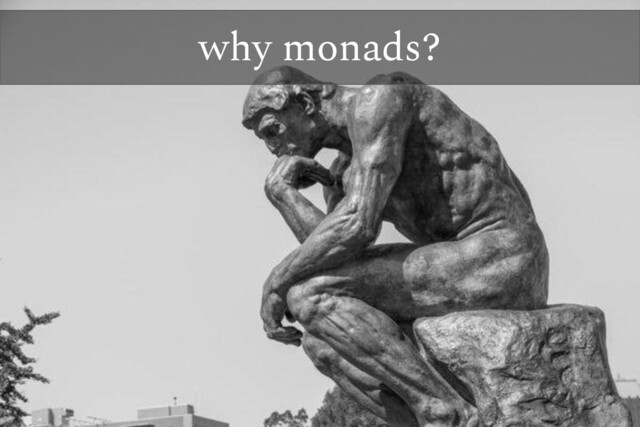why monads?
