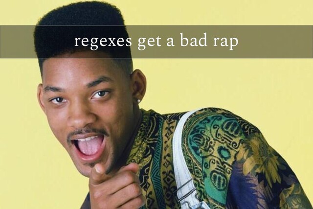 regexes get a bad rap
