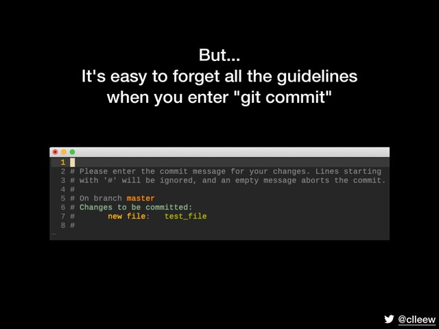 @clleew
But...
It's easy to forget all the guidelines
when you enter "git commit"
