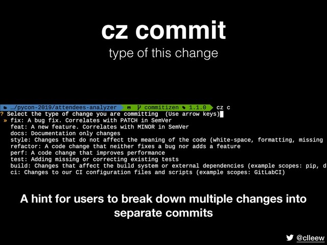 @clleew
cz commit
type of this change
A hint for users to break down multiple changes into
separate commits
