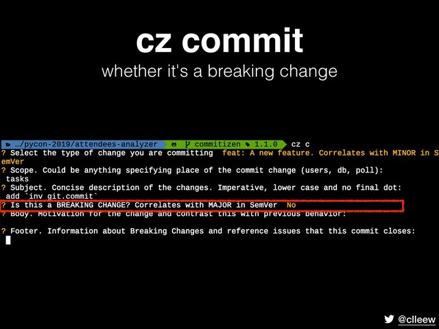 @clleew
cz commit 
whether it's a breaking change
