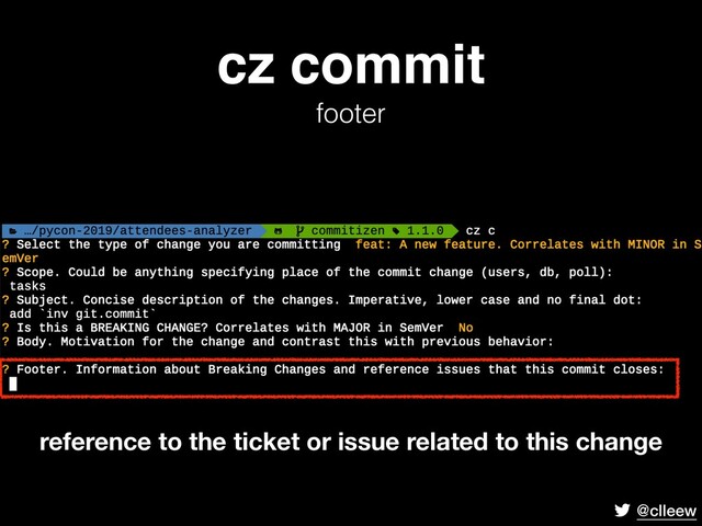 @clleew
cz commit 
footer
reference to the ticket or issue related to this change
