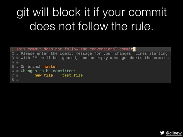 @clleew
git will block it if your commit
does not follow the rule.
