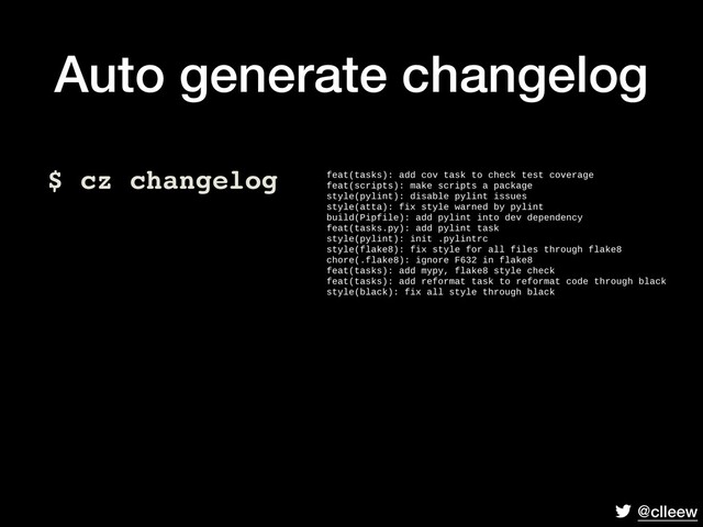 @clleew
Auto generate changelog
$ cz changelog
