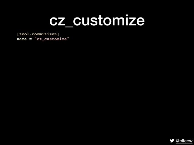 @clleew
cz_customize
[tool.commitizen]
name = "cz_customize"

