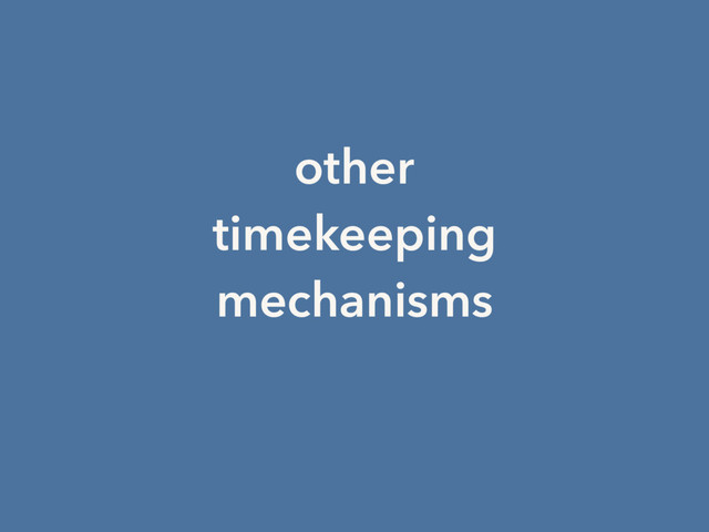 other
timekeeping
mechanisms
