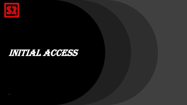 Initial Access
…
