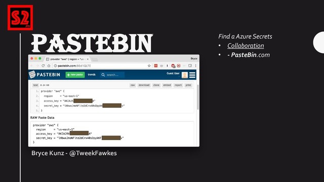 PASTEBIN
Bryce Kunz - @TweekFawkes
Find a Azure Secrets
• Collaboration
• - PasteBin.com
