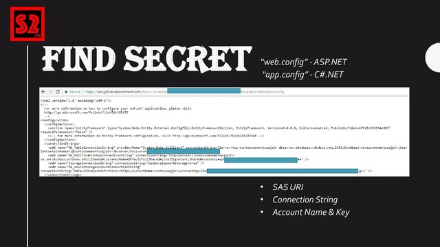 FIND SECRET
“web.config” - ASP.NET
“app.config” - C#.NET
• SAS URI
• Connection String
• Account Name & Key
