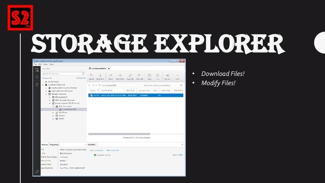 STORAGE EXPLORER
• Download Files!
• Modify Files!
