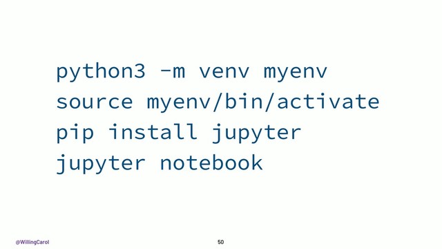 @WillingCarol 50
python3 -m venv myenv
source myenv/bin/activate
pip install jupyter
jupyter notebook
