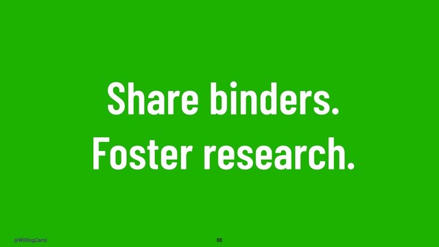 @WillingCarol
Share binders.
Foster research.
88
