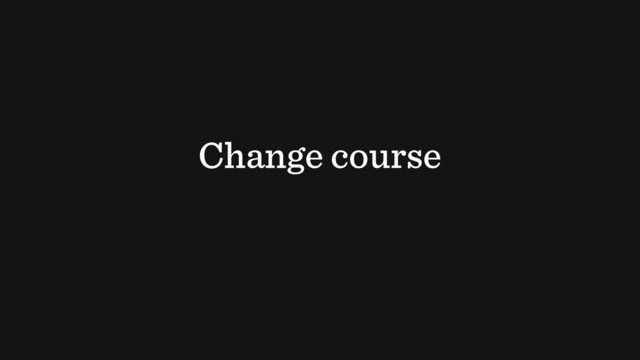 Change course

