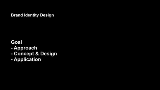 Goal
- Approach
- Concept & Design
- Application
Brand Identity Design
