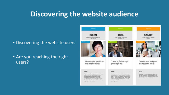 Discovering the website audience
• Discovering the website users
• Are you reaching the right
users?
