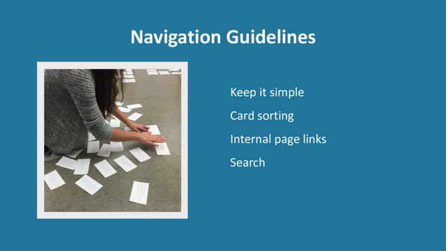 Navigation Guidelines
Keep it simple
Card sorting
Internal page links
Search
