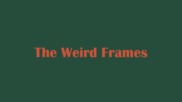 The Weird Frames
