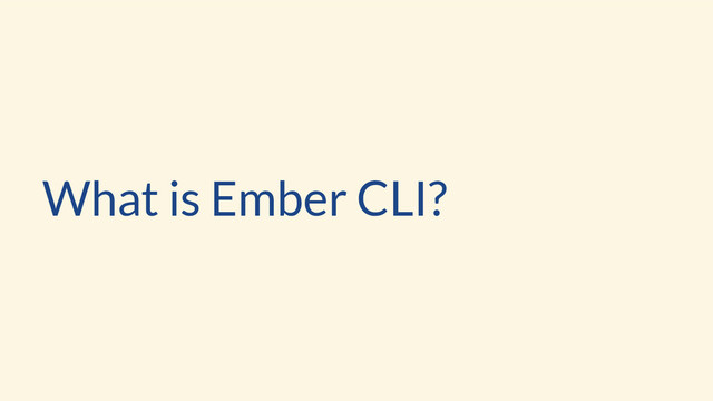What is Ember CLI?
