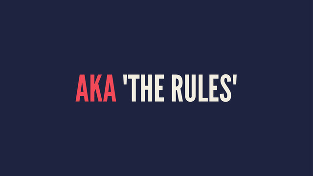 AKA "THE RULES"

