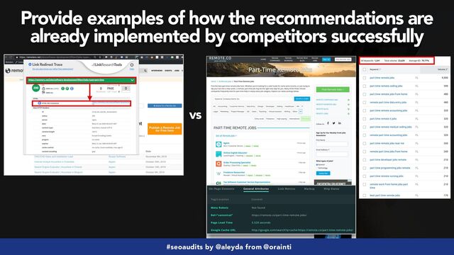 #seoaudits by @aleyda from @orainti
Provide examples of how the recommendations are
already implemented by competitors successfully
vs
#seoaudits by @aleyda from @orainti

