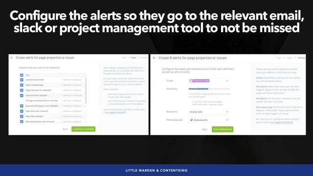 #seoaudits by @aleyda from @orainti
LITTLE WARDEN & CONTENTKING
Configure the alerts so they go to the relevant email,
slack or project management tool to not be missed
