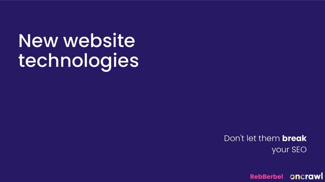 @RebBerbel
New website
technologies
Don't let them break
your SEO
