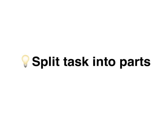 /Split task into parts
