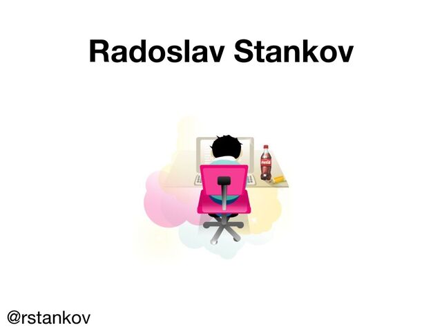 Radoslav Stankov
@rstankov
