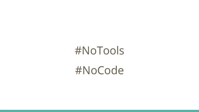 #NoTools
#NoCode
