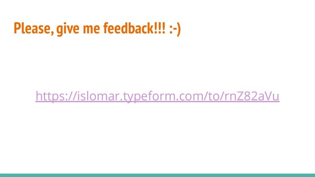 Please, give me feedback!!! :-)
https://islomar.typeform.com/to/rnZ82aVu
