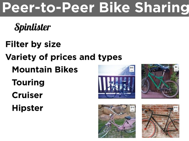 Peer-to-Peer Bike Sharing
Filter by size
Variety of prices and types
Mountain Bikes
Touring
Cruiser
Hipster
