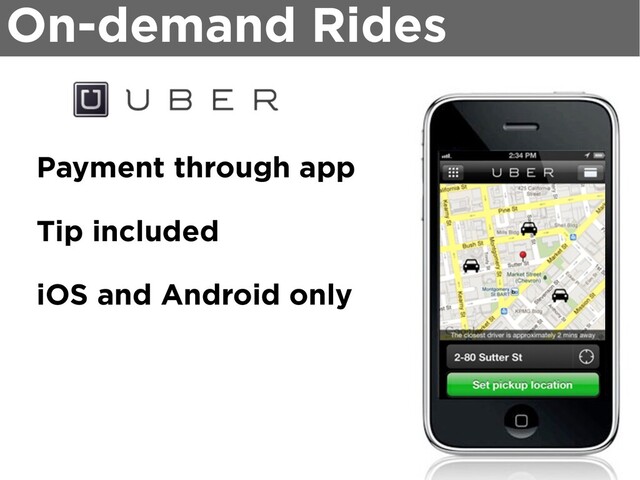 On-demand Rides
Payment through app
Tip included
iOS and Android only
