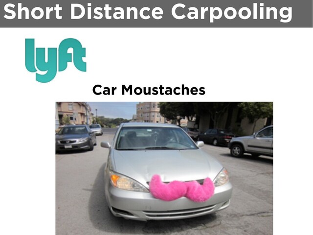 Short Distance Carpooling
Car Moustaches
