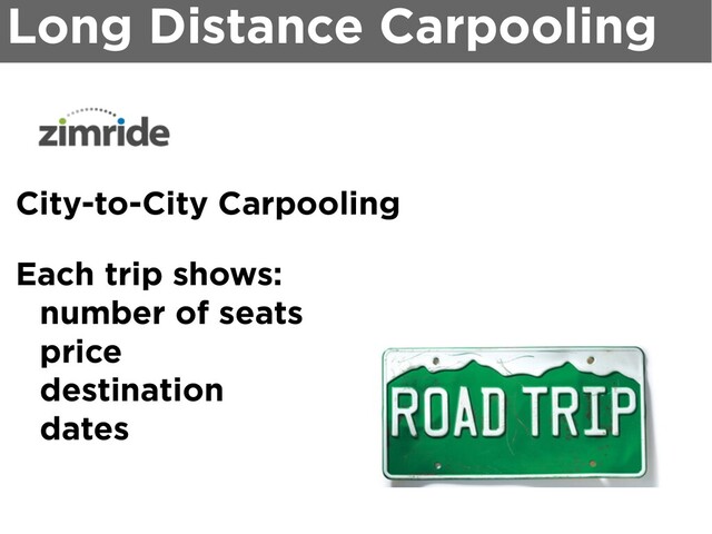 City-to-City Carpooling
Each trip shows:
number of seats
price
destination
dates
Long Distance Carpooling
