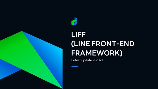 LIFF


(LINE FRONT-END
FRAMEWORK)
Latest update in 2021
