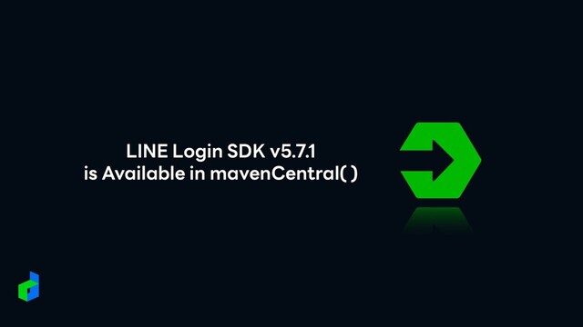 LINE Login SDK v5.7.1


is Available in mavenCentral( )

