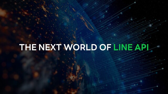 THE NEXT WORLD OF LINE API
