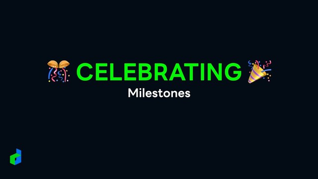 🎊 CELEBRATING 🎉


Milestones
