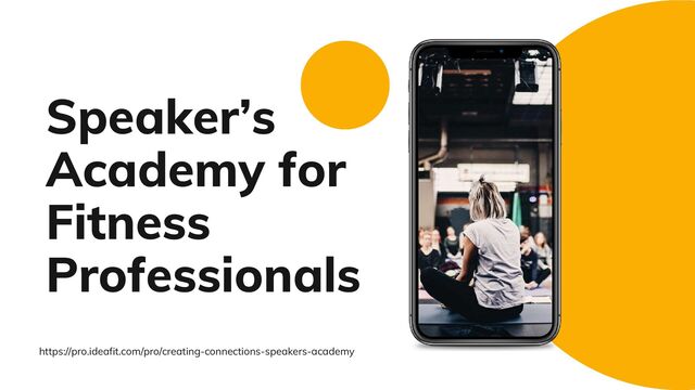 https://pro.ideafit.com/pro/creating-connections-speakers-academy
Speaker’s
Academy for
Fitness
Professionals
