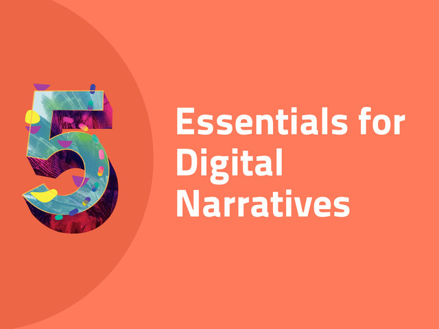 Essentials for
Digital
Narratives
