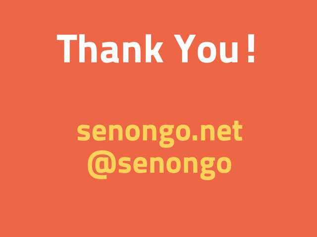 Thank You!
senongo.net
@senongo
