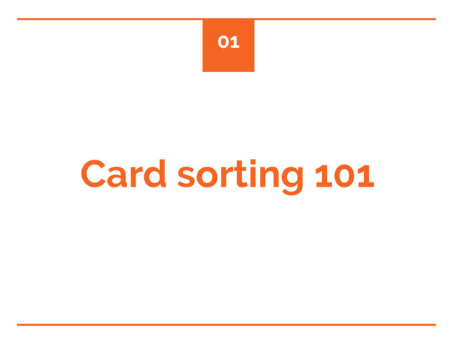 Card sorting 101
01
