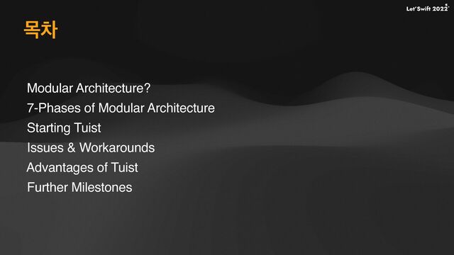 ݾର
Modular Architecture?
7-Phases of Modular Architecture
Starting Tuist
Issues & Workarounds
Advantages of Tuist
Further Milestones
