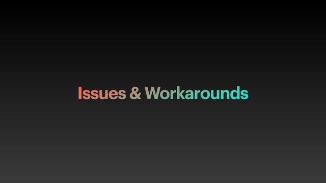 Issues & Workarounds
