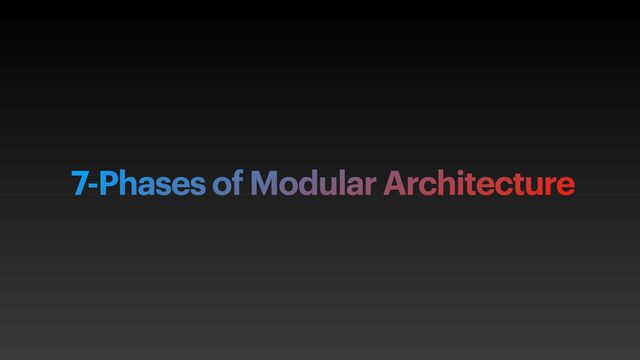 7-Phases of Modular Architecture
